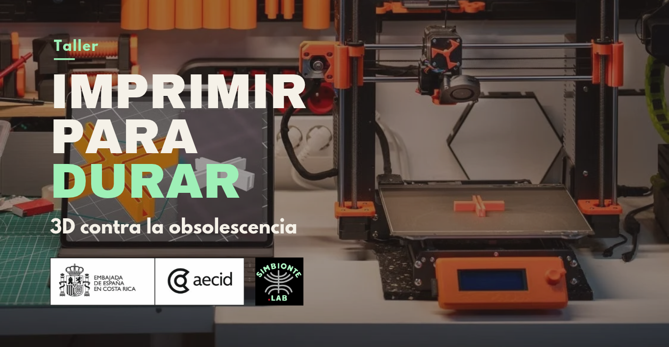 Taller Imprimir para Durar - 3D contra la Obsolescencia